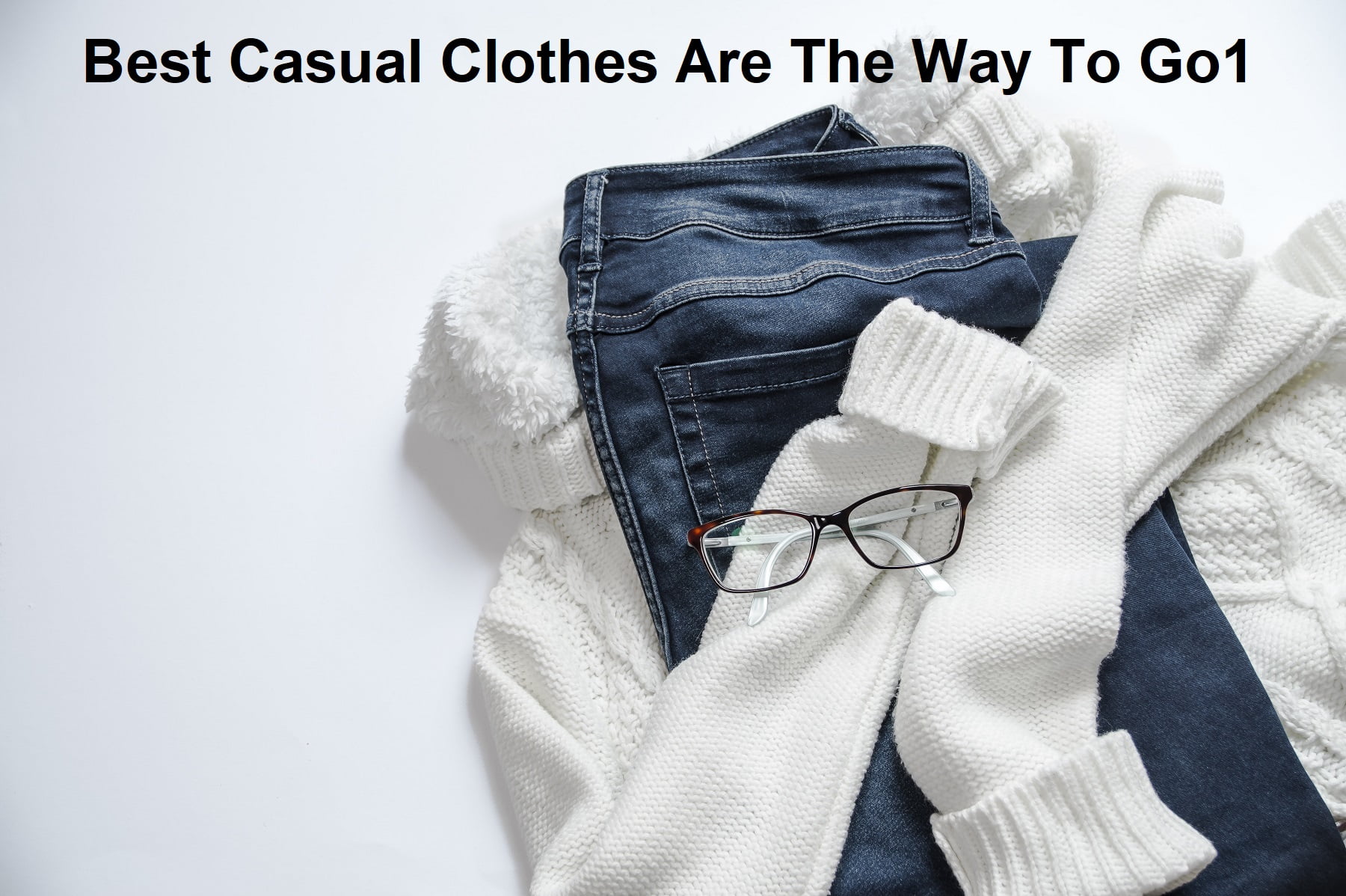 ﻿Best Casual Clothes Are The Way To Go1